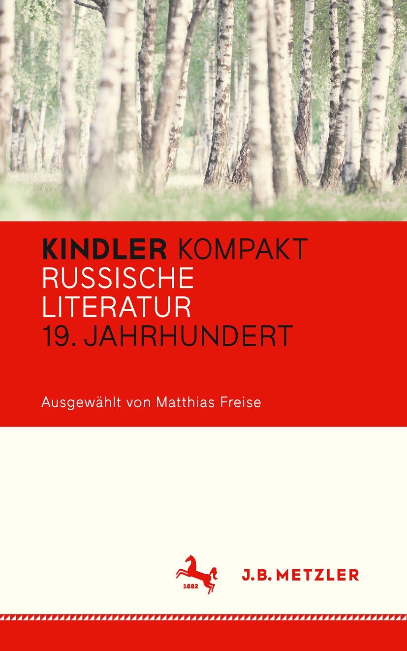 Titlebook: Kindler Kompakt: Russische Literatur, 19. Jahrhundert; Matthias Freise,Heinz Ludwig Arnold Book 2015 Springer-Verlag Berlin Heidelberg 201 Titlebook: Kindler Kompakt: Russische Literatur, 19. Jahrhundert; Matthias Freise,Heinz Ludwig Arnold Book 2015 Springer-Verlag Berlin Heidelberg 201