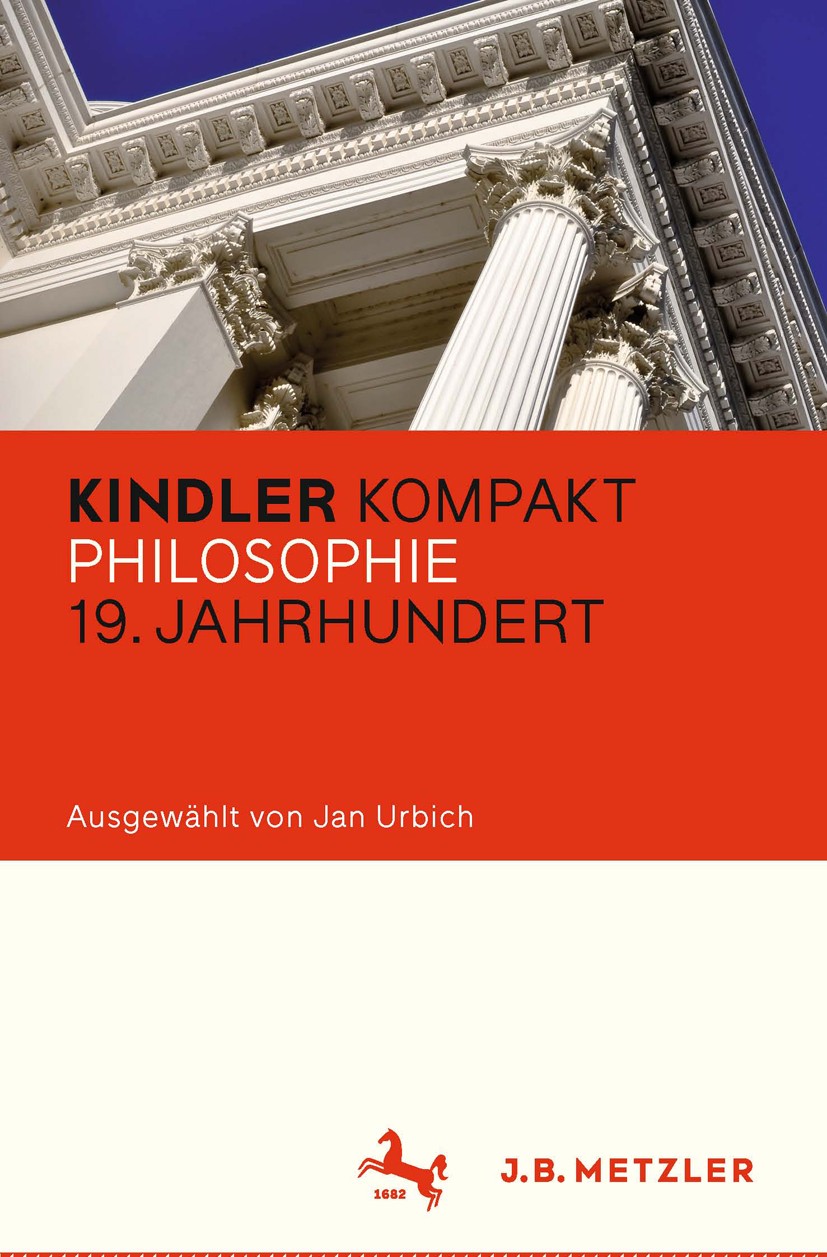 Titlebook: Kindler Kompakt: Philosophie 19. Jahrhundert; Jan Urbich Book 2016 Springer-Verlag Berlin Heidelberg 2016 Arthur Schopenhauer.Friedrich Ni Titlebook: Kindler Kompakt: Philosophie 19. Jahrhundert; Jan Urbich Book 2016 Springer-Verlag Berlin Heidelberg 2016 Arthur Schopenhauer.Friedrich Ni
