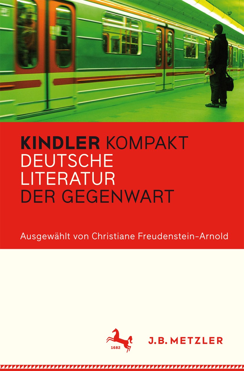 Titlebook: Kindler Kompakt: Deutsche Literatur der Gegenwart; Christiane Freudenstein-Arnold Book 2016 Springer-Verlag Berlin Heidelberg 2016 Gegenwa Titlebook: Kindler Kompakt: Deutsche Literatur der Gegenwart; Christiane Freudenstein-Arnold Book 2016 Springer-Verlag Berlin Heidelberg 2016 Gegenwa