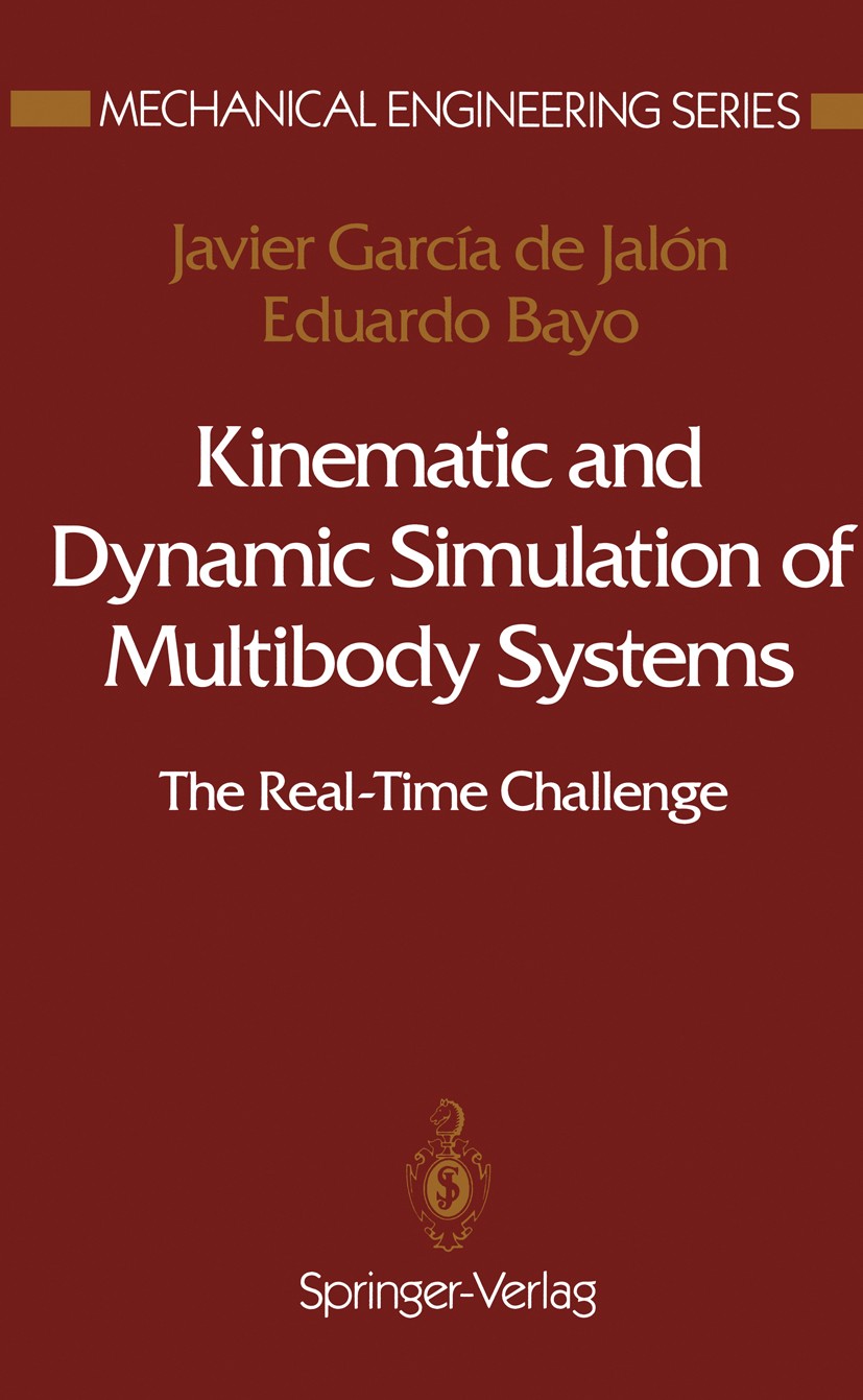 Titlebook: Kinematic and Dynamic Simulation of Multibody Systems; The Real-Time Challe Javier García de Jalón,Eduardo Bayo Textbook 1994 Springer-Verl Titlebook: Kinematic and Dynamic Simulation of Multibody Systems; The Real-Time Challe Javier García de Jalón,Eduardo Bayo Textbook 1994 Springer-Verl