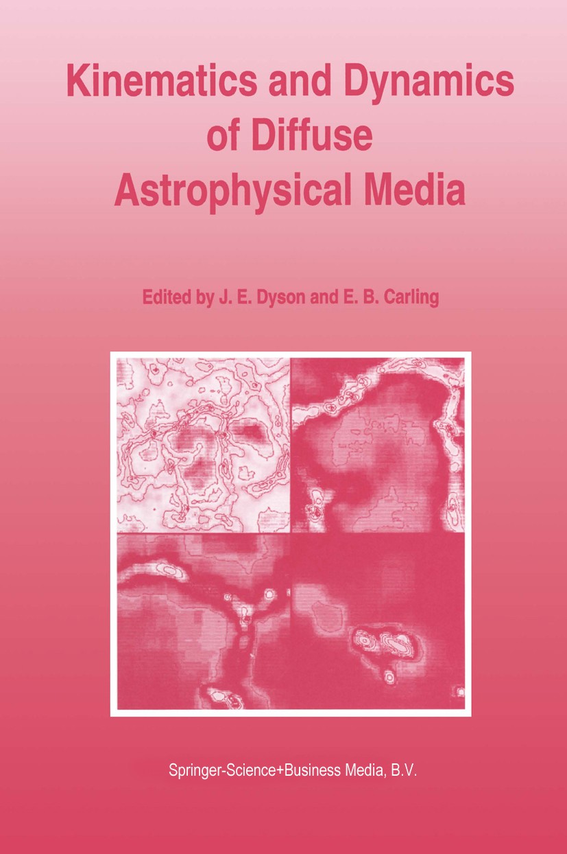 Titlebook: Kinematics and Dynamics of Diffuse Astrophysical Media; J. E. Dyson,E. B. Carling Book 1994 Springer Science+Business Media Dordrecht 1994 Titlebook: Kinematics and Dynamics of Diffuse Astrophysical Media; J. E. Dyson,E. B. Carling Book 1994 Springer Science+Business Media Dordrecht 1994