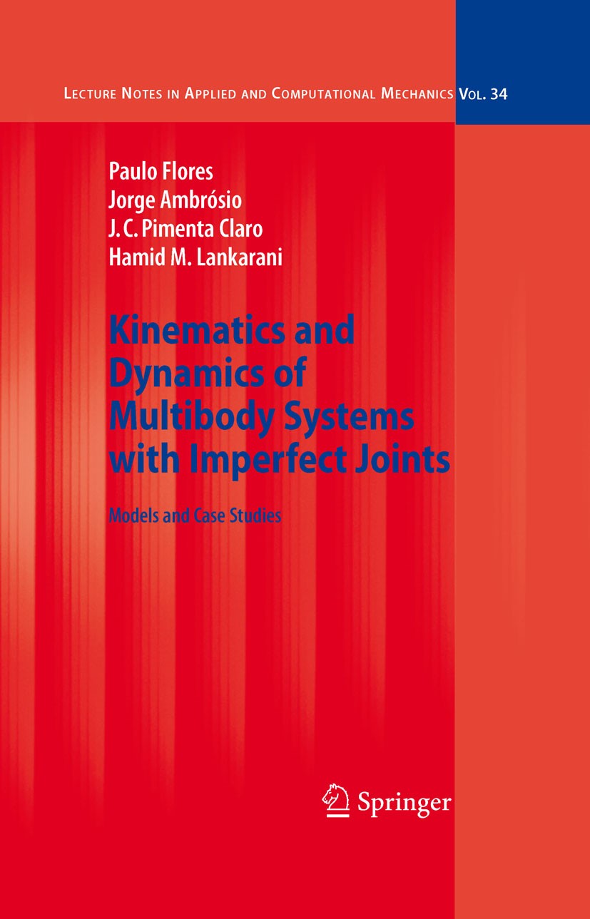 Titlebook: Kinematics and Dynamics of Multibody Systems with Imperfect Joints; Models and Case Stud P. Flores,J. Ambrósio,Hamid M. Lankarani Book 2008 Titlebook: Kinematics and Dynamics of Multibody Systems with Imperfect Joints; Models and Case Stud P. Flores,J. Ambrósio,Hamid M. Lankarani Book 2008