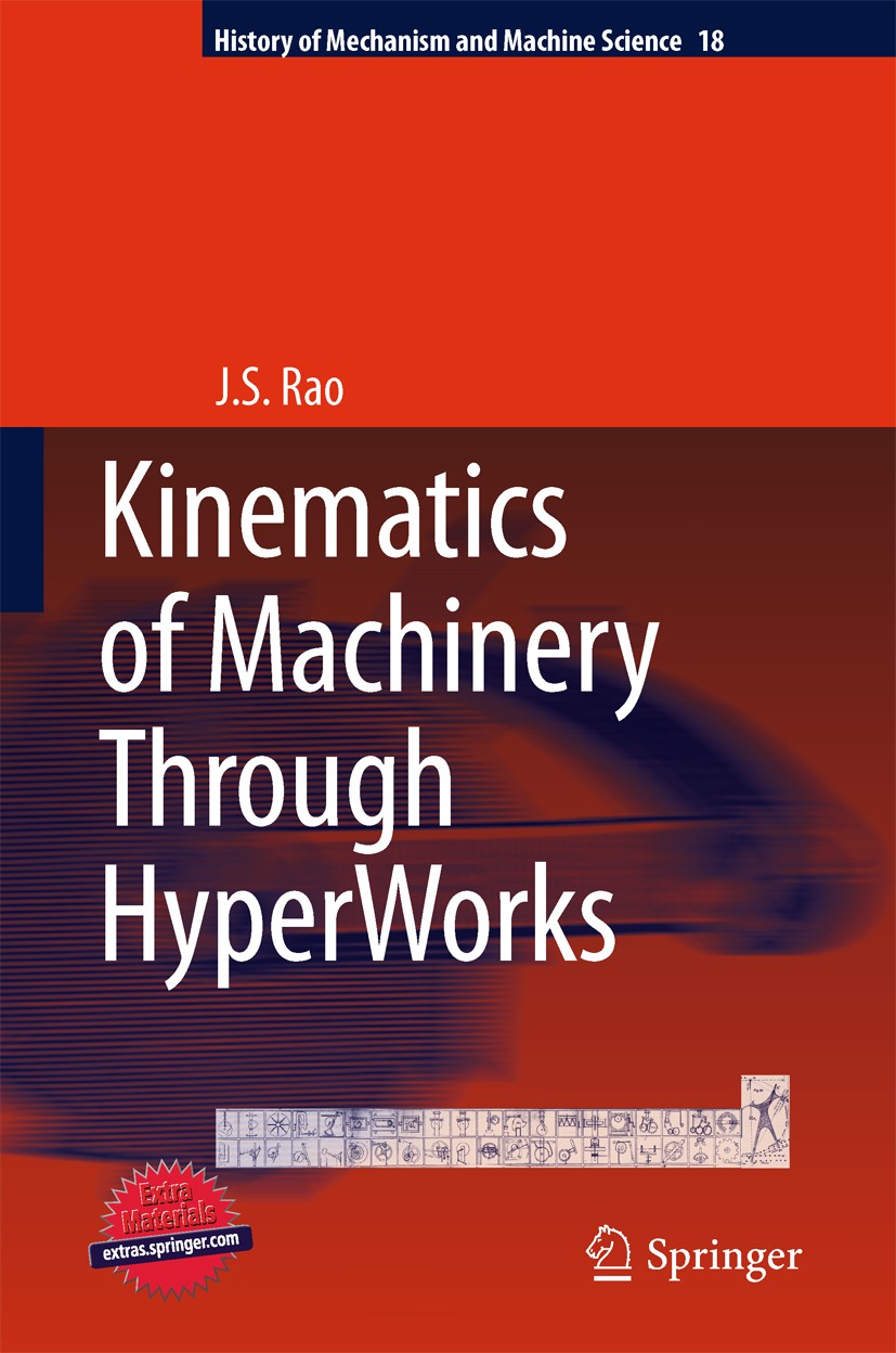 Titlebook: Kinematics of Machinery Through HyperWorks; J.S. Rao Book 2011 Springer Science+Business Media B.V. 2011 cams.gears.history.kinematics.mac Titlebook: Kinematics of Machinery Through HyperWorks; J.S. Rao Book 2011 Springer Science+Business Media B.V. 2011 cams.gears.history.kinematics.mac
