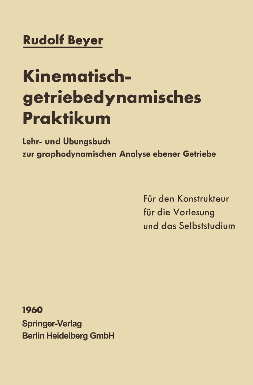 Titlebook: Kinematisch-getriebedynamisches Praktikum; Lehr- und Übungsbuch Rudolf Beyer Book 1960 Springer-Verlag Berlin Heidelberg 1960 Amis.Auge.Dif Titlebook: Kinematisch-getriebedynamisches Praktikum; Lehr- und Übungsbuch Rudolf Beyer Book 1960 Springer-Verlag Berlin Heidelberg 1960 Amis.Auge.Dif