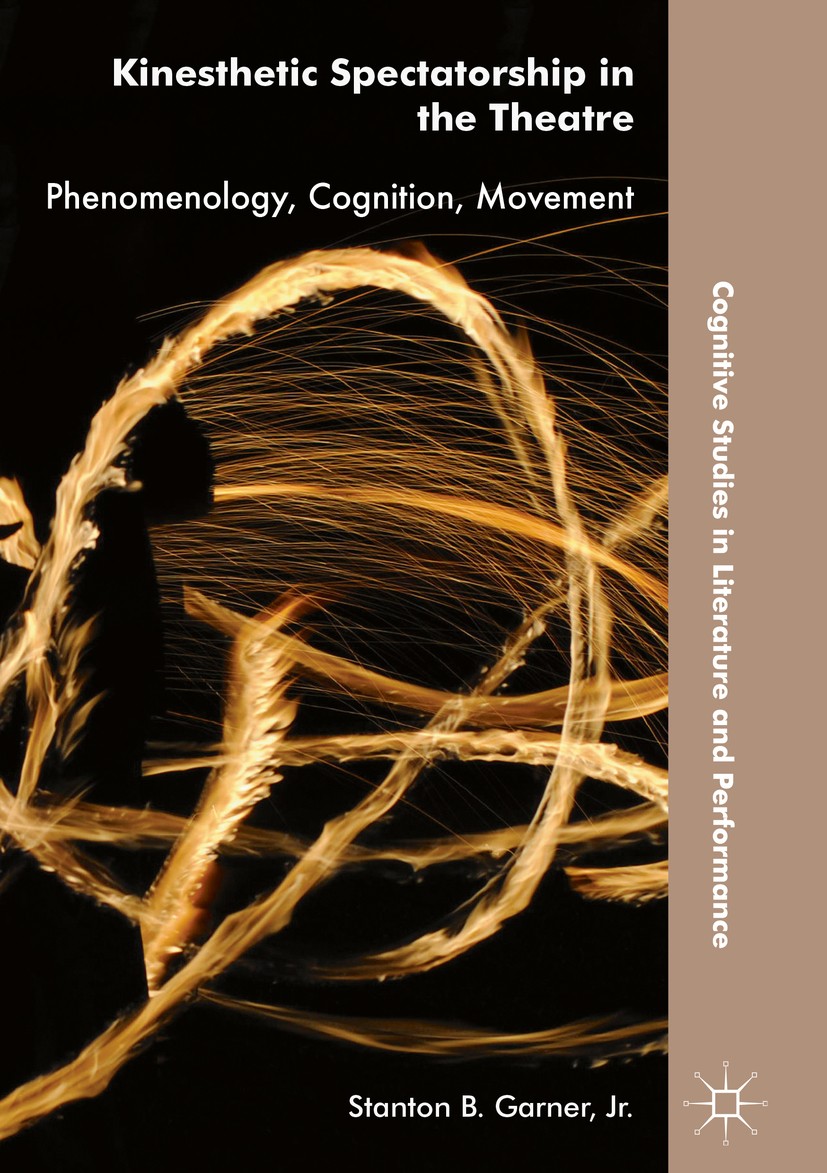 Titlebook: Kinesthetic Spectatorship in the Theatre; Phenomenology, Cogni Stanton B. Garner, Jr. Book 2018 The Editor(s) (if applicable) and The Autho Titlebook: Kinesthetic Spectatorship in the Theatre; Phenomenology, Cogni Stanton B. Garner, Jr. Book 2018 The Editor(s) (if applicable) and The Autho
