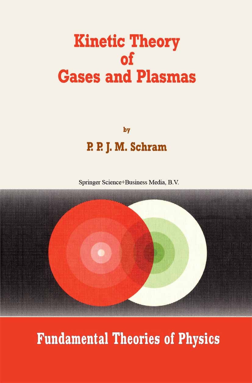 Titlebook: Kinetic Theory of Gases and Plasmas; P. P. J. M. Schram Book 1991 Kluwer Academic Publishers 1991 Boltzmann equation.H-theorem.Liouville e Titlebook: Kinetic Theory of Gases and Plasmas; P. P. J. M. Schram Book 1991 Kluwer Academic Publishers 1991 Boltzmann equation.H-theorem.Liouville e
