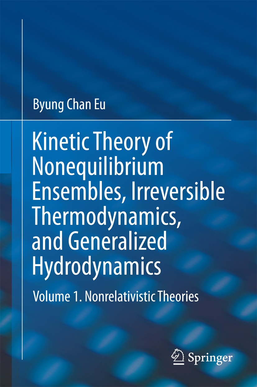Titlebook: Kinetic Theory of Nonequilibrium Ensembles, Irreversible Thermodynamics, and Generalized Hydrodynami; Volume 1. Nonrelativ Byung Chan Eu Bo Titlebook: Kinetic Theory of Nonequilibrium Ensembles, Irreversible Thermodynamics, and Generalized Hydrodynami; Volume 1. Nonrelativ Byung Chan Eu Bo