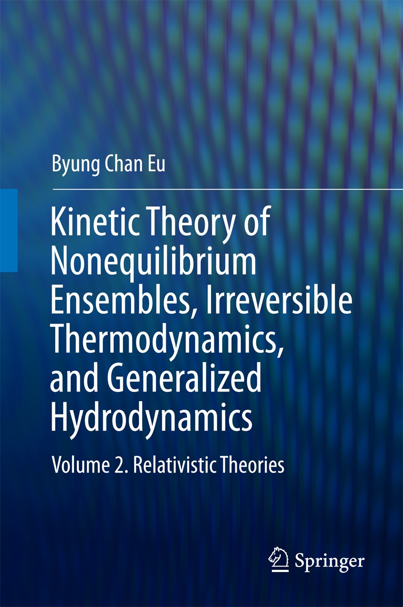Titlebook: Kinetic Theory of Nonequilibrium Ensembles, Irreversible Thermodynamics, and Generalized Hydrodynami; Volume 2. Relativist Byung Chan Eu Bo Titlebook: Kinetic Theory of Nonequilibrium Ensembles, Irreversible Thermodynamics, and Generalized Hydrodynami; Volume 2. Relativist Byung Chan Eu Bo