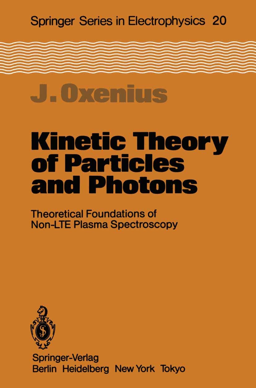 Titlebook: Kinetic Theory of Particles and Photons; Theoretical Foundati Joachim Oxenius Book 1986 Springer-Verlag Berlin Heidelberg 1986 Absorption.B Titlebook: Kinetic Theory of Particles and Photons; Theoretical Foundati Joachim Oxenius Book 1986 Springer-Verlag Berlin Heidelberg 1986 Absorption.B