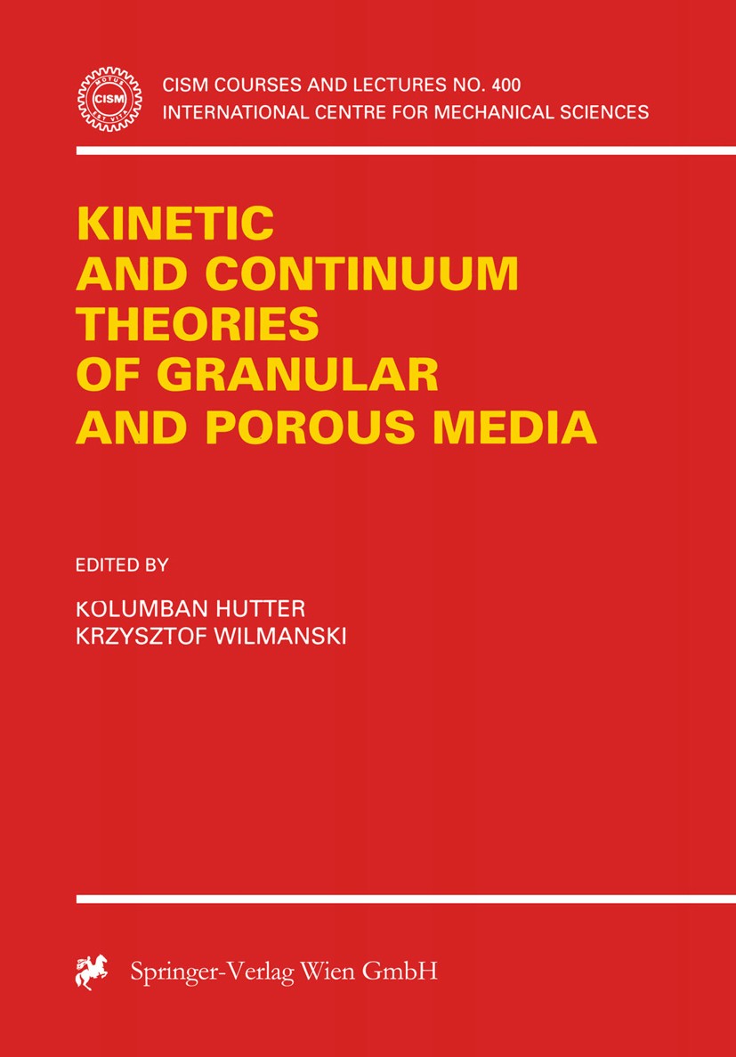 Titlebook: Kinetic and Continuum Theories of Granular and Porous Media; Kolumban Hutter,Krzysztof Wilmanski Conference proceedings 1999 CISM Udine 19 Titlebook: Kinetic and Continuum Theories of Granular and Porous Media; Kolumban Hutter,Krzysztof Wilmanski Conference proceedings 1999 CISM Udine 19