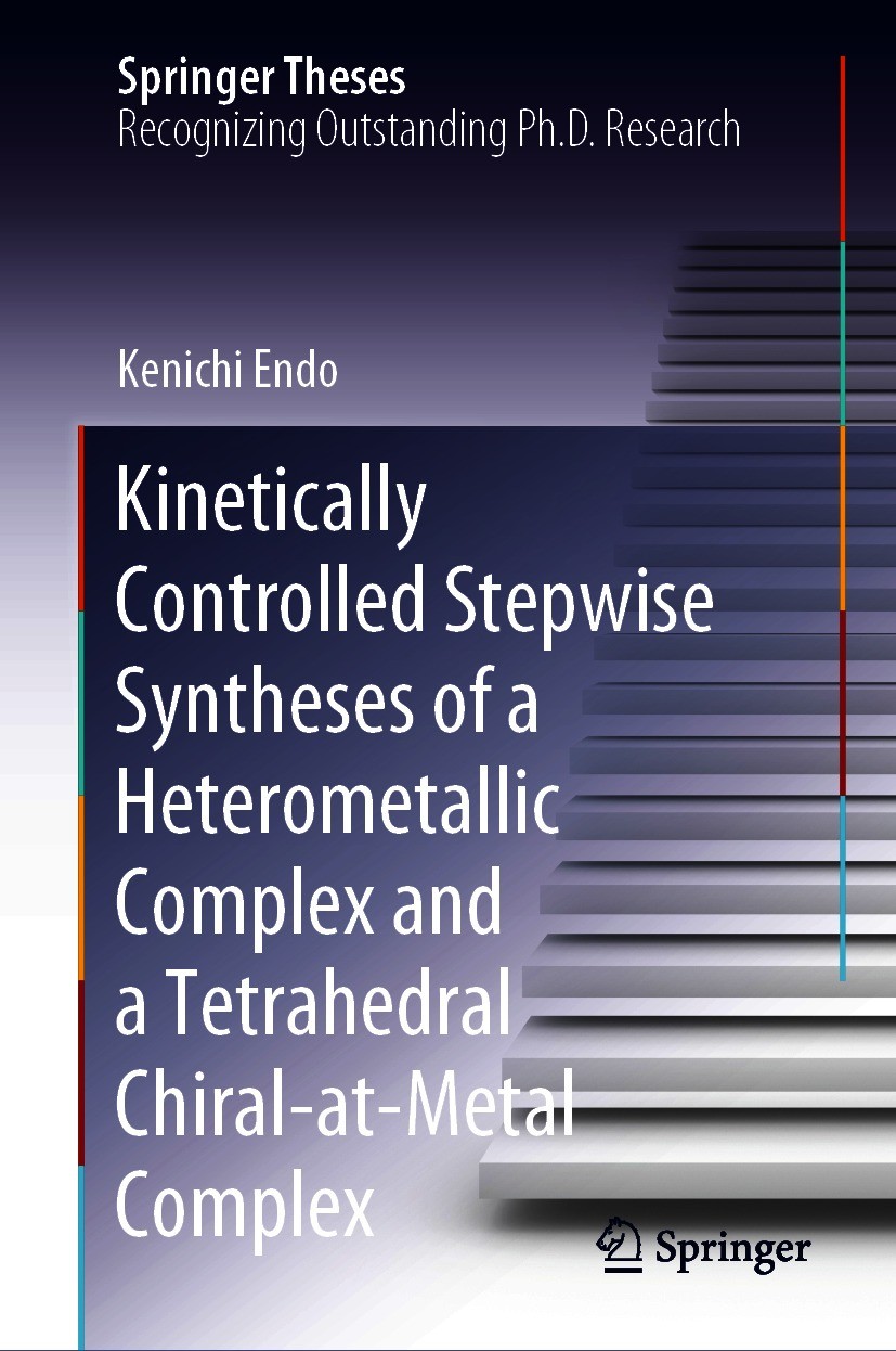 Titlebook: Kinetically Controlled Stepwise Syntheses of a Heterometallic Complex and a Tetrahedral Chiral-at-Me; Kenichi Endo Book 2021 The Editor(s) Titlebook: Kinetically Controlled Stepwise Syntheses of a Heterometallic Complex and a Tetrahedral Chiral-at-Me; Kenichi Endo Book 2021 The Editor(s)