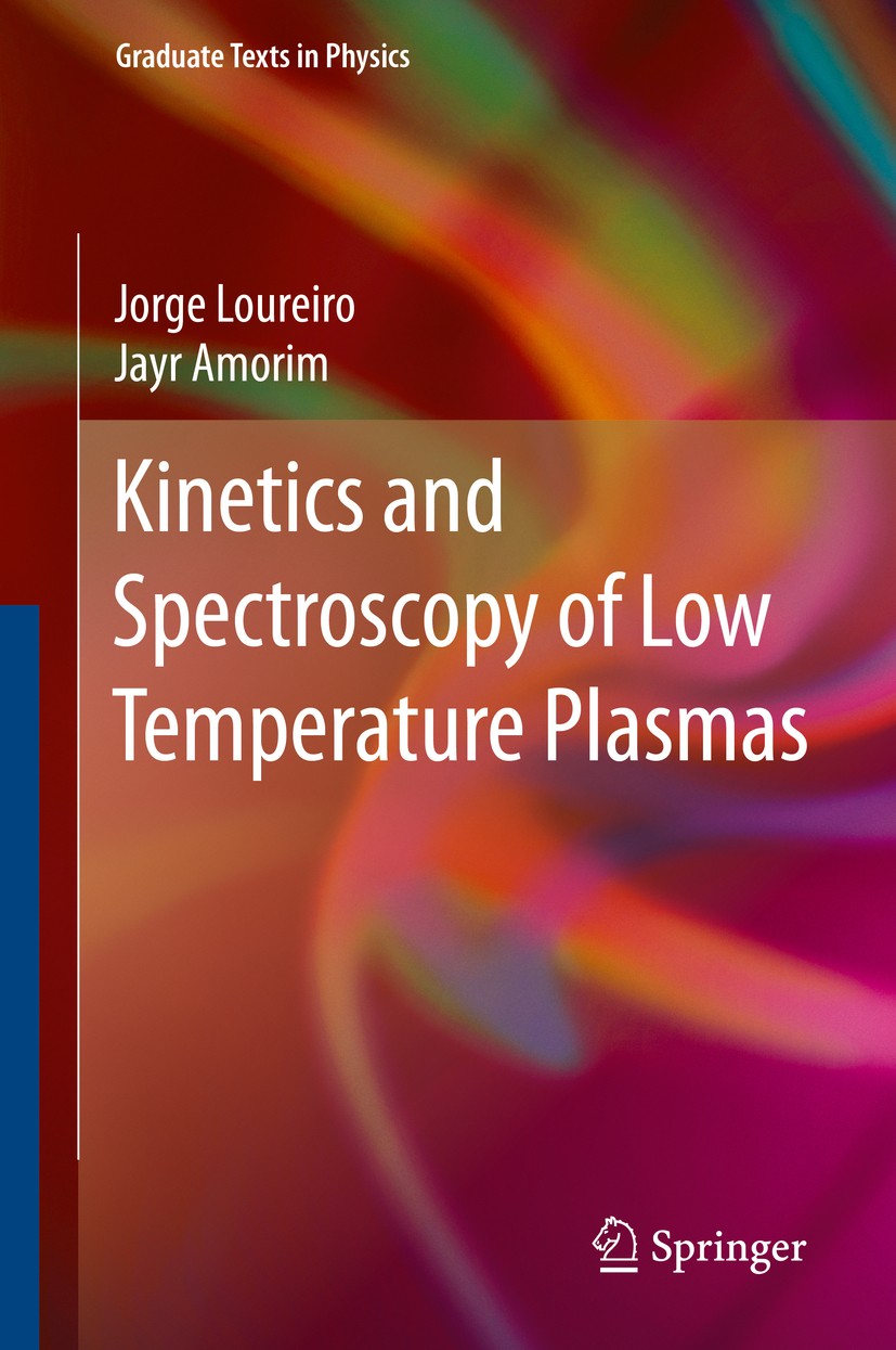 Titlebook: Kinetics and Spectroscopy of Low Temperature Plasmas; Jorge Loureiro,Jayr Amorim Textbook 2016 The Editor(s) (if applicable) and The Autho Titlebook: Kinetics and Spectroscopy of Low Temperature Plasmas; Jorge Loureiro,Jayr Amorim Textbook 2016 The Editor(s) (if applicable) and The Autho