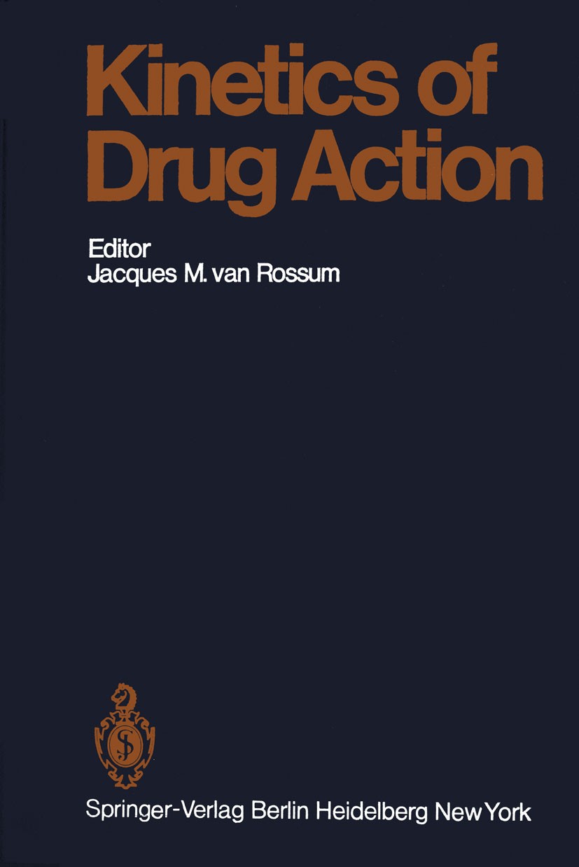 Titlebook: Kinetics of Drug Action; Jacques M. Rossum Book 1977 Springer-Verlag Berlin · Heidelberg 1977 Pharmakologie.drug.kinetics.pharmacology.res Titlebook: Kinetics of Drug Action; Jacques M. Rossum Book 1977 Springer-Verlag Berlin · Heidelberg 1977 Pharmakologie.drug.kinetics.pharmacology.res