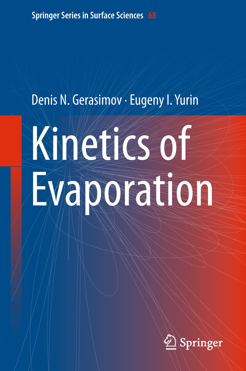 Titlebook: Kinetics of Evaporation; Denis N. Gerasimov,Eugeny I. Yurin Book 2018 Springer International Publishing AG, part of Springer Nature 2018 h Titlebook: Kinetics of Evaporation; Denis N. Gerasimov,Eugeny I. Yurin Book 2018 Springer International Publishing AG, part of Springer Nature 2018 h