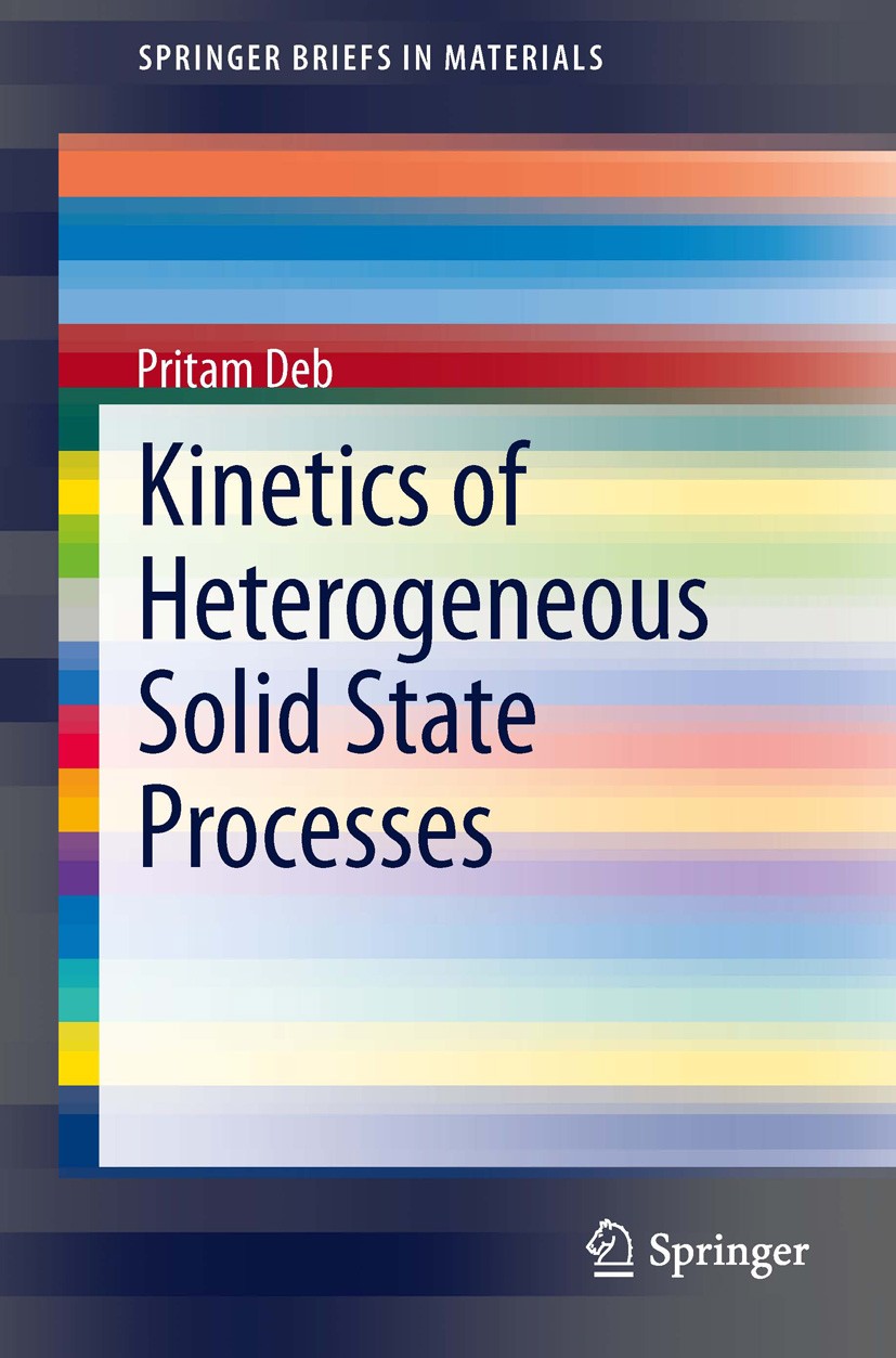 Titlebook: Kinetics of Heterogeneous Solid State Processes; Pritam Deb Book 2014 The Editor(s) (if applicable) and The Author(s), under exclusive lic Titlebook: Kinetics of Heterogeneous Solid State Processes; Pritam Deb Book 2014 The Editor(s) (if applicable) and The Author(s), under exclusive lic