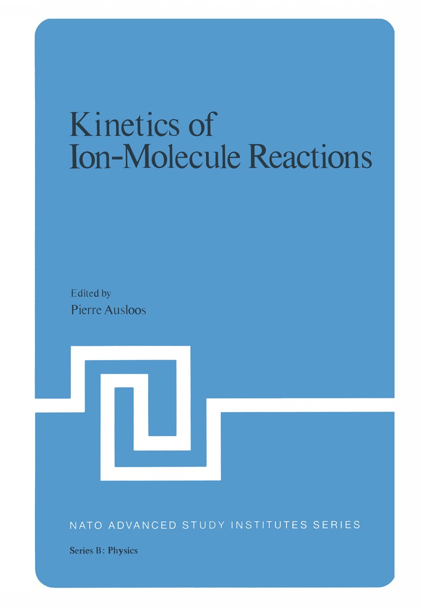 Titlebook: Kinetics of Ion-Molecule Reactions; Pierre Ausloos Book 1979 Plenum Press, New York 1979 Potential.energy.experiment.kinetics.molecule.phy Titlebook: Kinetics of Ion-Molecule Reactions; Pierre Ausloos Book 1979 Plenum Press, New York 1979 Potential.energy.experiment.kinetics.molecule.phy