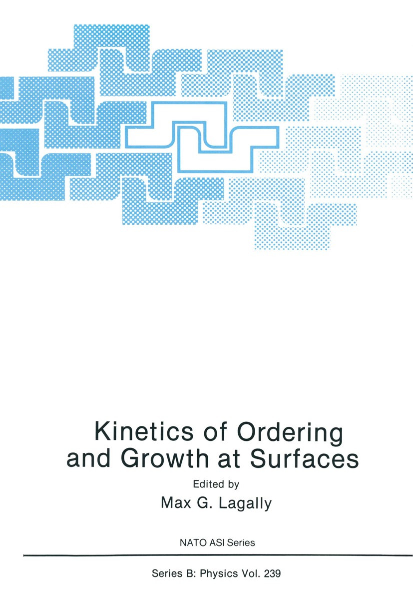 Titlebook: Kinetics of Ordering and Growth at Surfaces; Max G. Lagally Book 1990 Plenum Press, New York 1990 Surface science.crystal.kinetics Titlebook: Kinetics of Ordering and Growth at Surfaces; Max G. Lagally Book 1990 Plenum Press, New York 1990 Surface science.crystal.kinetics