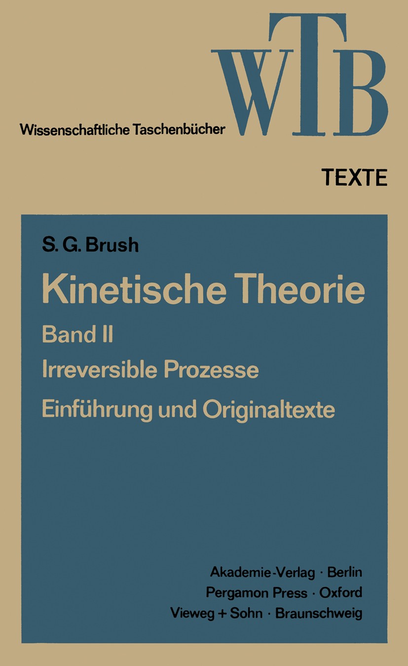 Titlebook: Kinetische Theorie II; Irreversible Prozess S. G. Brush Textbook 1970 Deutschen Ausgabe 1970 Dynamik.Einheit.Energie.Energieübertragung.Mec Titlebook: Kinetische Theorie II; Irreversible Prozess S. G. Brush Textbook 1970 Deutschen Ausgabe 1970 Dynamik.Einheit.Energie.Energieübertragung.Mec