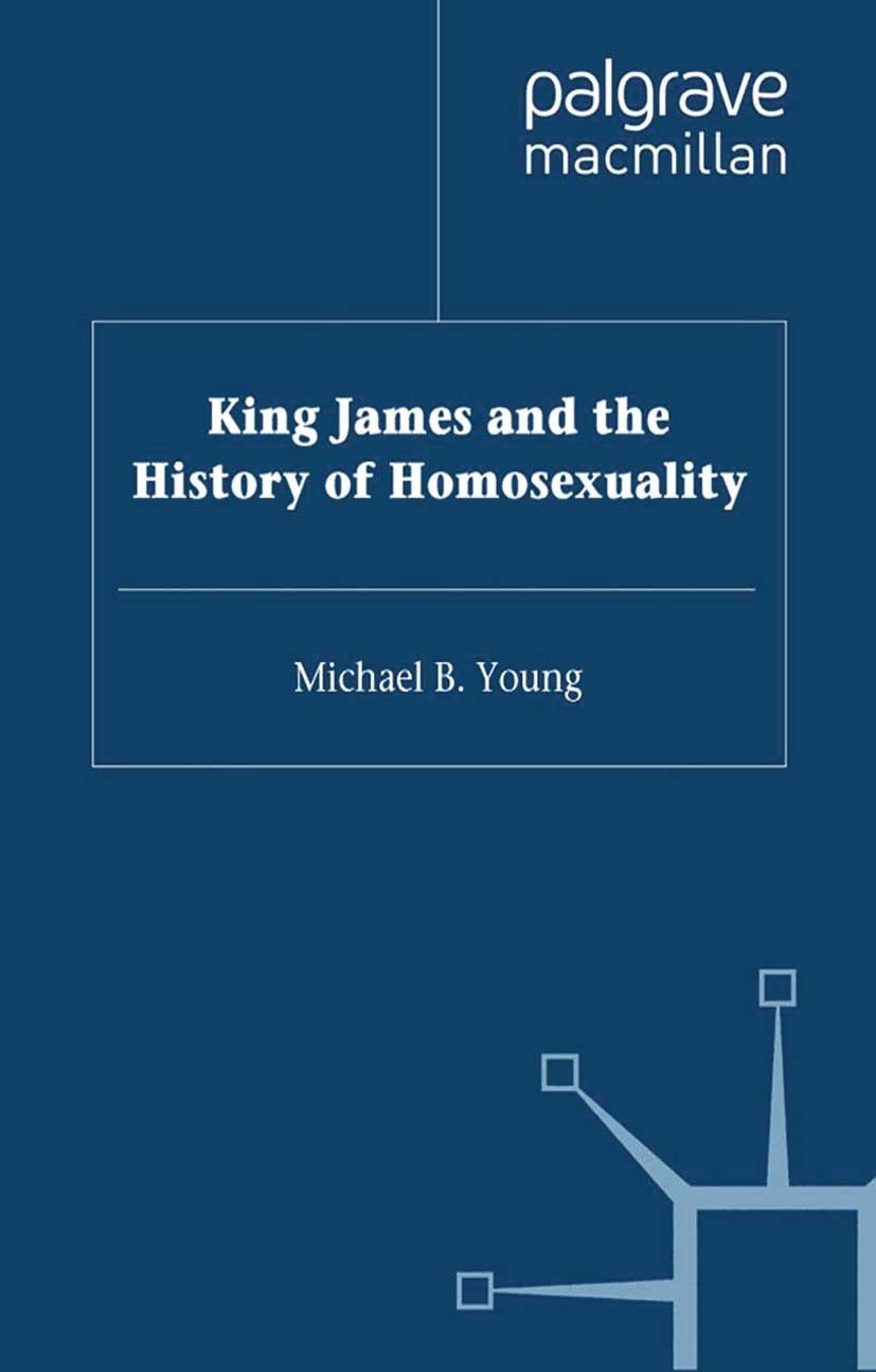 Titlebook: King James VI and I and the History of Homosexuality; Michael B. Young Book 2000 Palgrave Macmillan, a division of Macmillan Publishers Li Titlebook: King James VI and I and the History of Homosexuality; Michael B. Young Book 2000 Palgrave Macmillan, a division of Macmillan Publishers Li