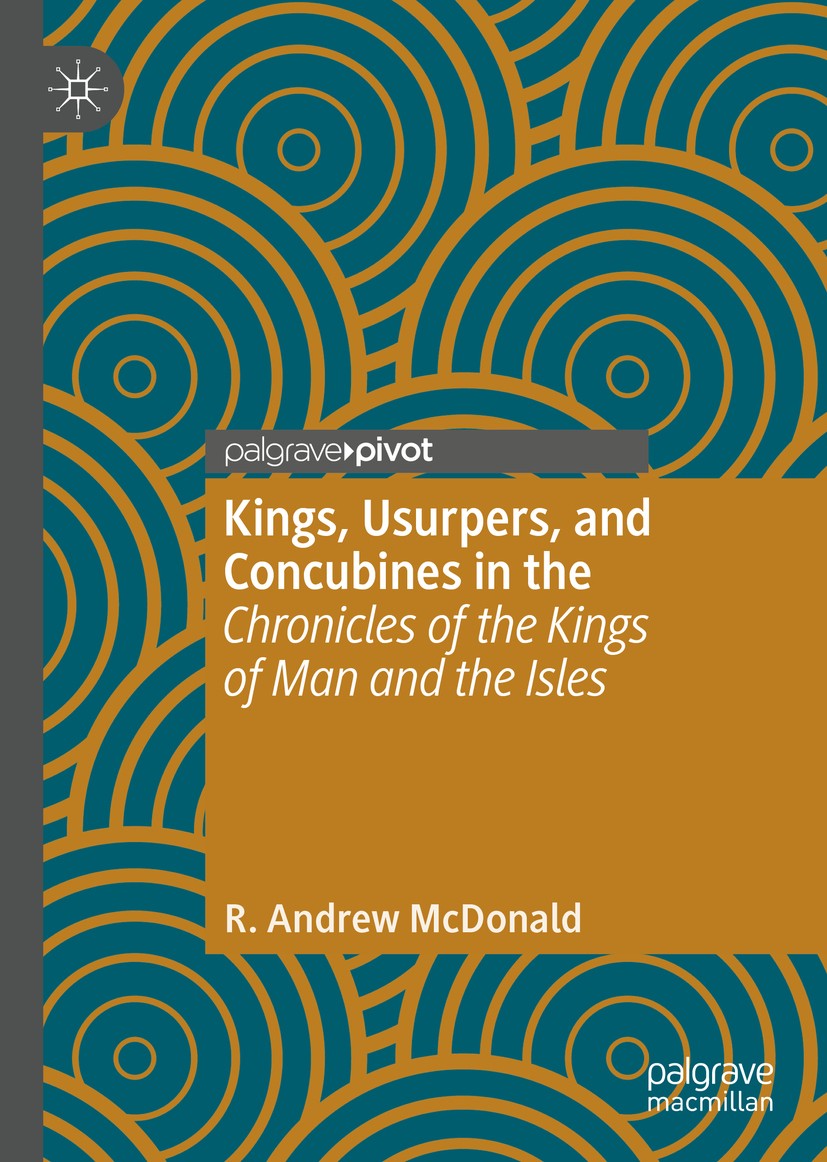 Titlebook: Kings, Usurpers, and Concubines in the ‘Chronicles of the Kings of Man and the Isles‘; R. Andrew McDonald Book 2019 The Editor(s) (if appl Titlebook: Kings, Usurpers, and Concubines in the ‘Chronicles of the Kings of Man and the Isles‘; R. Andrew McDonald Book 2019 The Editor(s) (if appl