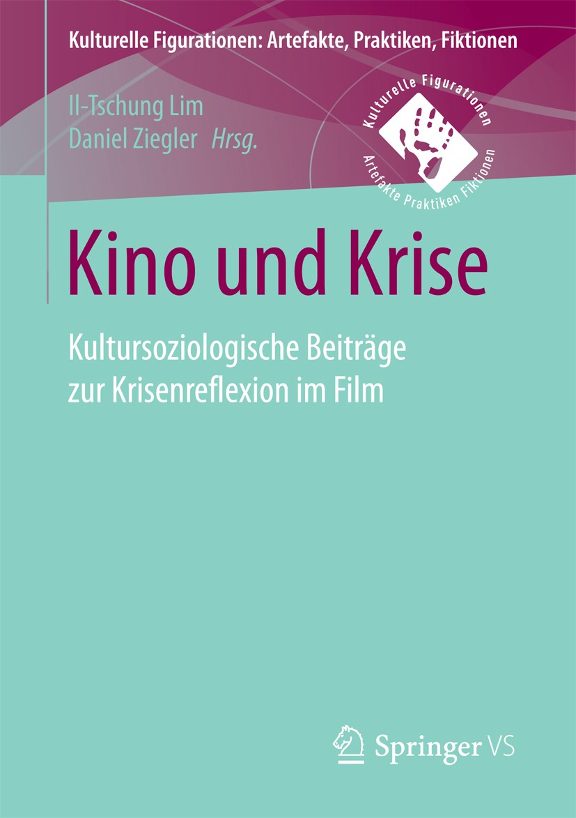 Titlebook: Kino und Krise; Kultursoziologische Il-Tschung Lim,Daniel Ziegler Book 2017 Springer Fachmedien Wiesbaden GmbH 2017 Filmsoziologie.Krise.K Titlebook: Kino und Krise; Kultursoziologische Il-Tschung Lim,Daniel Ziegler Book 2017 Springer Fachmedien Wiesbaden GmbH 2017 Filmsoziologie.Krise.K