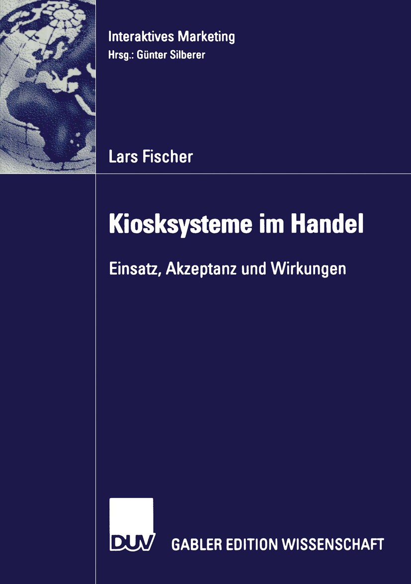 Titlebook: Kiosksysteme im Handel; Einsatz, Akzeptanz u Lars Fischer Book 2002 Springer Fachmedien Wiesbaden 2002 E-Commerce.Handel.Interaktives Marke Titlebook: Kiosksysteme im Handel; Einsatz, Akzeptanz u Lars Fischer Book 2002 Springer Fachmedien Wiesbaden 2002 E-Commerce.Handel.Interaktives Marke