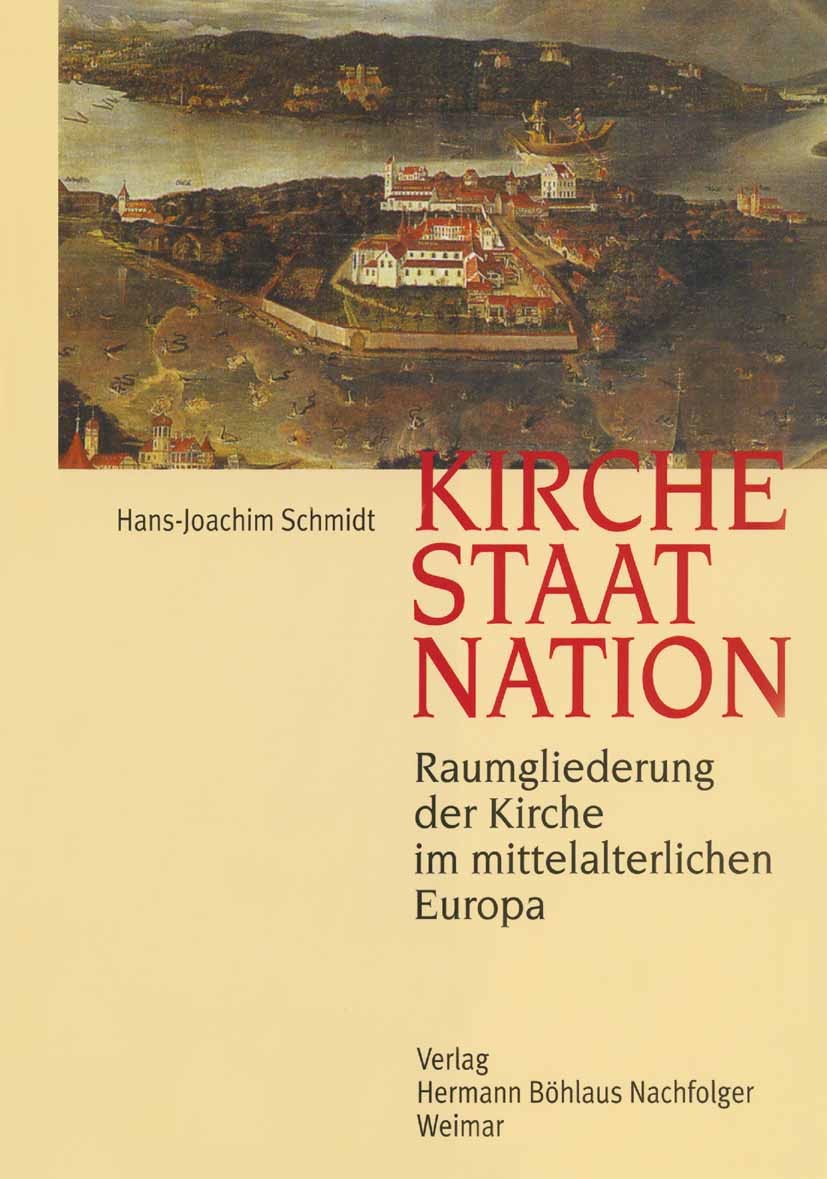 Titlebook: Kirche, Staat, Nation; Raumgliederung der K Hans-Joachim Schmidt Book 19991st edition Springer-Verlag Berlin Heidelberg 1999 Europa.Geschic Titlebook: Kirche, Staat, Nation; Raumgliederung der K Hans-Joachim Schmidt Book 19991st edition Springer-Verlag Berlin Heidelberg 1999 Europa.Geschic