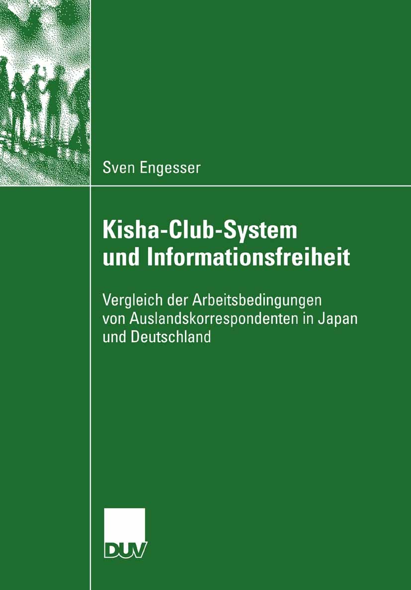 Titlebook: Kisha-Club-System und Informationsfreiheit; Vergleich der Arbeit Sven Engesser Book 2007 VS Verlag für Sozialwissenschaften | Springer Fach Titlebook: Kisha-Club-System und Informationsfreiheit; Vergleich der Arbeit Sven Engesser Book 2007 VS Verlag für Sozialwissenschaften | Springer Fach