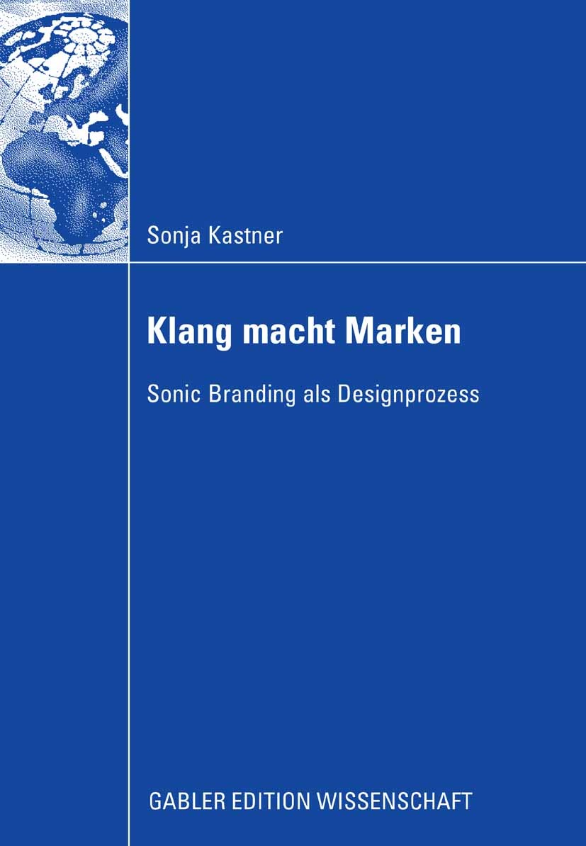 Titlebook: Klang macht Marken; Sonic Branding als D Sonja Kastner Book 2008 Gabler Verlag | Springer Fachmedien Wiesbaden GmbH, Wiesbaden 2008 Designp Titlebook: Klang macht Marken; Sonic Branding als D Sonja Kastner Book 2008 Gabler Verlag | Springer Fachmedien Wiesbaden GmbH, Wiesbaden 2008 Designp