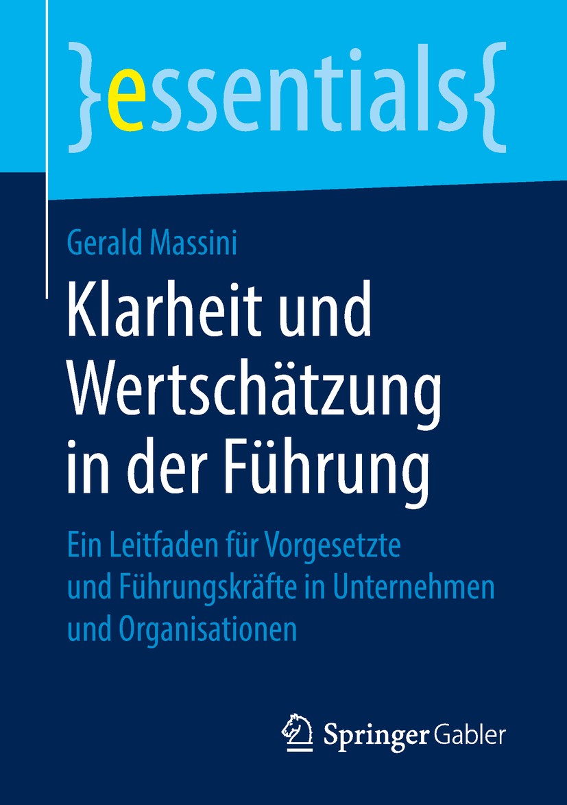 Titlebook: Klarheit und Wertschätzung in der Führung; Ein Leitfaden für Vo Gerald Massini Book 2019 Springer Fachmedien Wiesbaden GmbH, ein Teil von S Titlebook: Klarheit und Wertschätzung in der Führung; Ein Leitfaden für Vo Gerald Massini Book 2019 Springer Fachmedien Wiesbaden GmbH, ein Teil von S