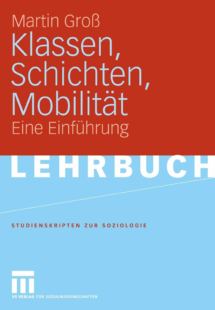 Titlebook: Klassen, Schichten, Mobilität; Eine Einführung Martin Groß Textbook 20081st edition VS Verlag für Sozialwissenschaften | Springer Fachmedie Titlebook: Klassen, Schichten, Mobilität; Eine Einführung Martin Groß Textbook 20081st edition VS Verlag für Sozialwissenschaften | Springer Fachmedie