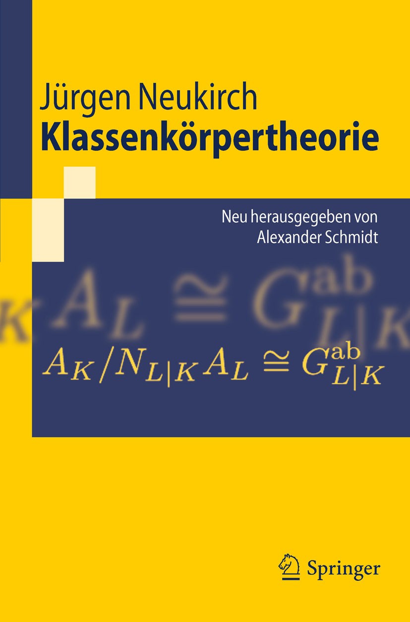 Titlebook: Klassenkörpertheorie; Neu herausgegeben vo Jürgen Neukirch,Alexander Schmidt Textbook 2011 Springer Berlin Heidelberg 2011 Algebraische Zah Titlebook: Klassenkörpertheorie; Neu herausgegeben vo Jürgen Neukirch,Alexander Schmidt Textbook 2011 Springer Berlin Heidelberg 2011 Algebraische Zah