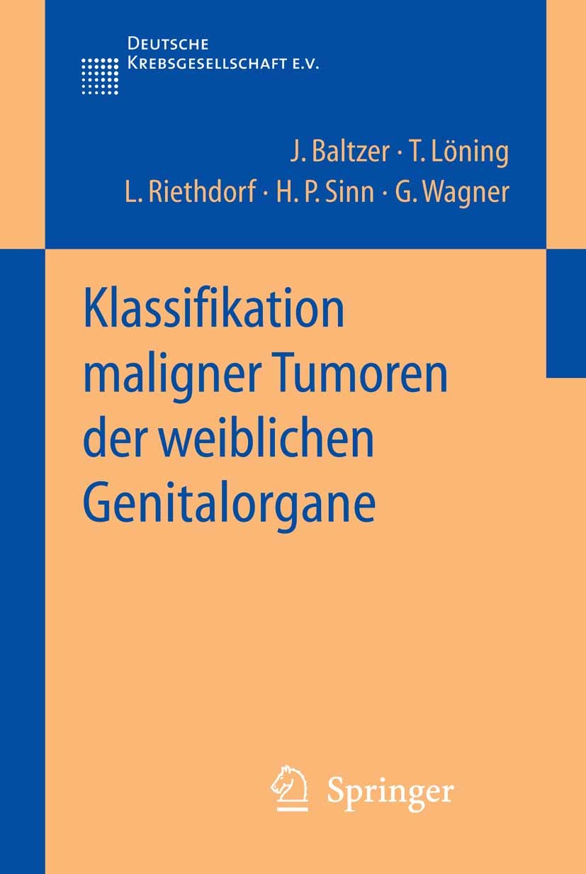 Titlebook: Klassifikation maligner Tumoren der weiblichen Genitalorgane; J. Baltzer,T. Löning,G. Wagner Book 2005 Springer-Verlag Berlin Heidelberg 2 Titlebook: Klassifikation maligner Tumoren der weiblichen Genitalorgane; J. Baltzer,T. Löning,G. Wagner Book 2005 Springer-Verlag Berlin Heidelberg 2