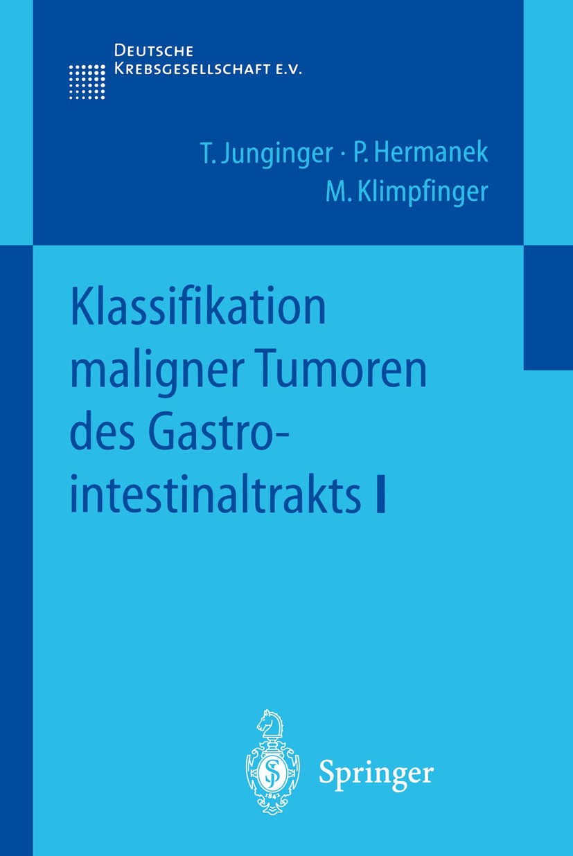 Titlebook: Klassifikation maligner Tumoren des Gastrointestinaltrakts I; T. Junginger,P. Hermanek,M. Klimpfinger Book 2002 Springer-Verlag Berlin Hei Titlebook: Klassifikation maligner Tumoren des Gastrointestinaltrakts I; T. Junginger,P. Hermanek,M. Klimpfinger Book 2002 Springer-Verlag Berlin Hei