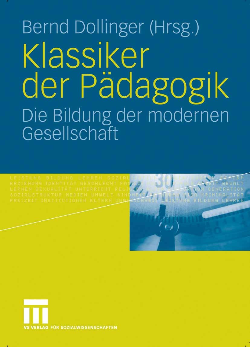 Titlebook: Klassiker der Pädagogik; Die Bildung der mode Bernd Dollinger Book 20061st edition VS Verlag für Sozialwissenschaften | Springer Fachmedien Titlebook: Klassiker der Pädagogik; Die Bildung der mode Bernd Dollinger Book 20061st edition VS Verlag für Sozialwissenschaften | Springer Fachmedien