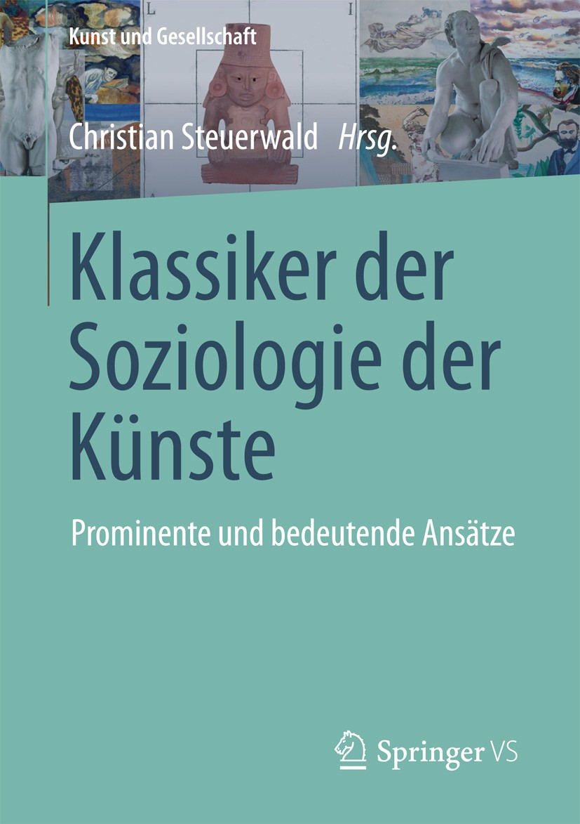 Titlebook: Klassiker der Soziologie der Künste; Prominente und bedeu Christian Steuerwald Book 2017 Springer Fachmedien Wiesbaden 2017 Kunst in der Öf Titlebook: Klassiker der Soziologie der Künste; Prominente und bedeu Christian Steuerwald Book 2017 Springer Fachmedien Wiesbaden 2017 Kunst in der Öf