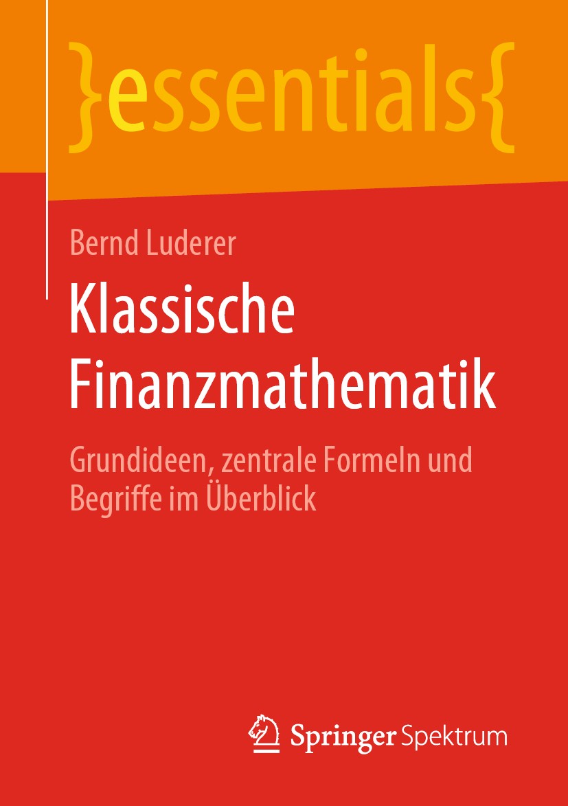 Titlebook: Klassische Finanzmathematik; Grundideen, zentrale Bernd Luderer Book 2019 Springer Fachmedien Wiesbaden GmbH, ein Teil von Springer Nature Titlebook: Klassische Finanzmathematik; Grundideen, zentrale Bernd Luderer Book 2019 Springer Fachmedien Wiesbaden GmbH, ein Teil von Springer Nature
