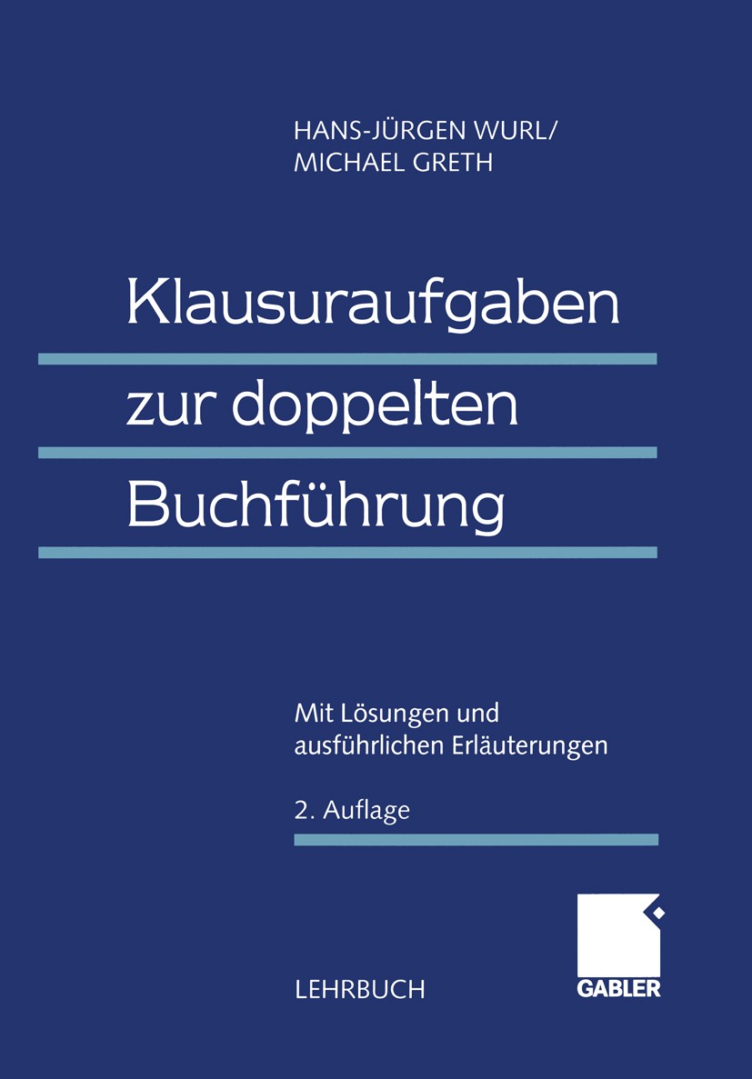 Titlebook: Klausuraufgaben zur doppelten Buchführung; Mit Lösungen und aus Hans-Jürgen Wurl,Michael Greth Textbook 2000Latest edition Betriebswirtscha Titlebook: Klausuraufgaben zur doppelten Buchführung; Mit Lösungen und aus Hans-Jürgen Wurl,Michael Greth Textbook 2000Latest edition Betriebswirtscha