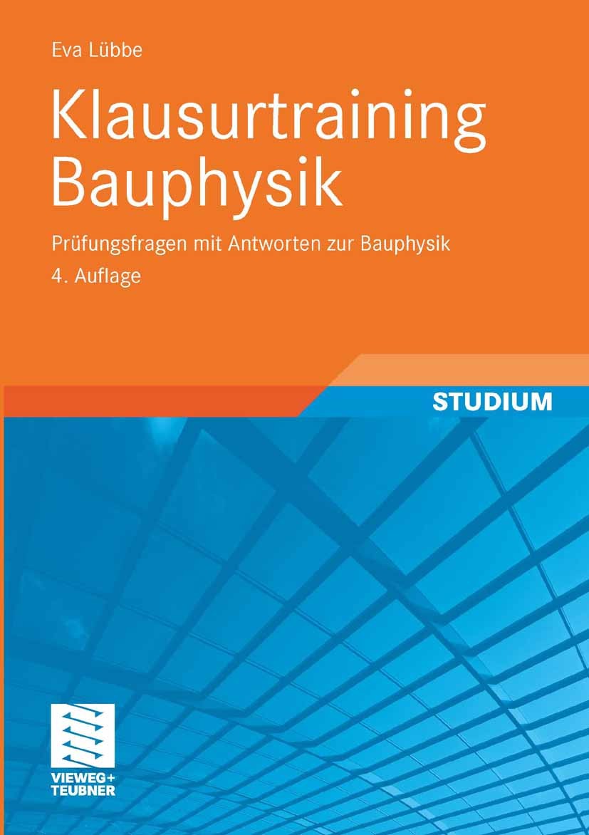 Titlebook: Klausurtraining Bauphysik; Prüfungsfragen mit A Eva Lübbe Textbook 2009Latest edition Der/die Herausgeber bzw. der/die Autor(en), exklusiv Titlebook: Klausurtraining Bauphysik; Prüfungsfragen mit A Eva Lübbe Textbook 2009Latest edition Der/die Herausgeber bzw. der/die Autor(en), exklusiv