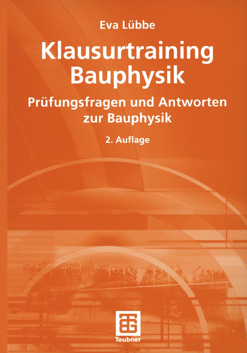 Titlebook: Klausurtraining Bauphysik; Prüfungsfragen und A Eva Lübbe Textbook 20032nd edition Springer Fachmedien Wiesbaden 2003 Bauphysik.EnEV.Energi Titlebook: Klausurtraining Bauphysik; Prüfungsfragen und A Eva Lübbe Textbook 20032nd edition Springer Fachmedien Wiesbaden 2003 Bauphysik.EnEV.Energi