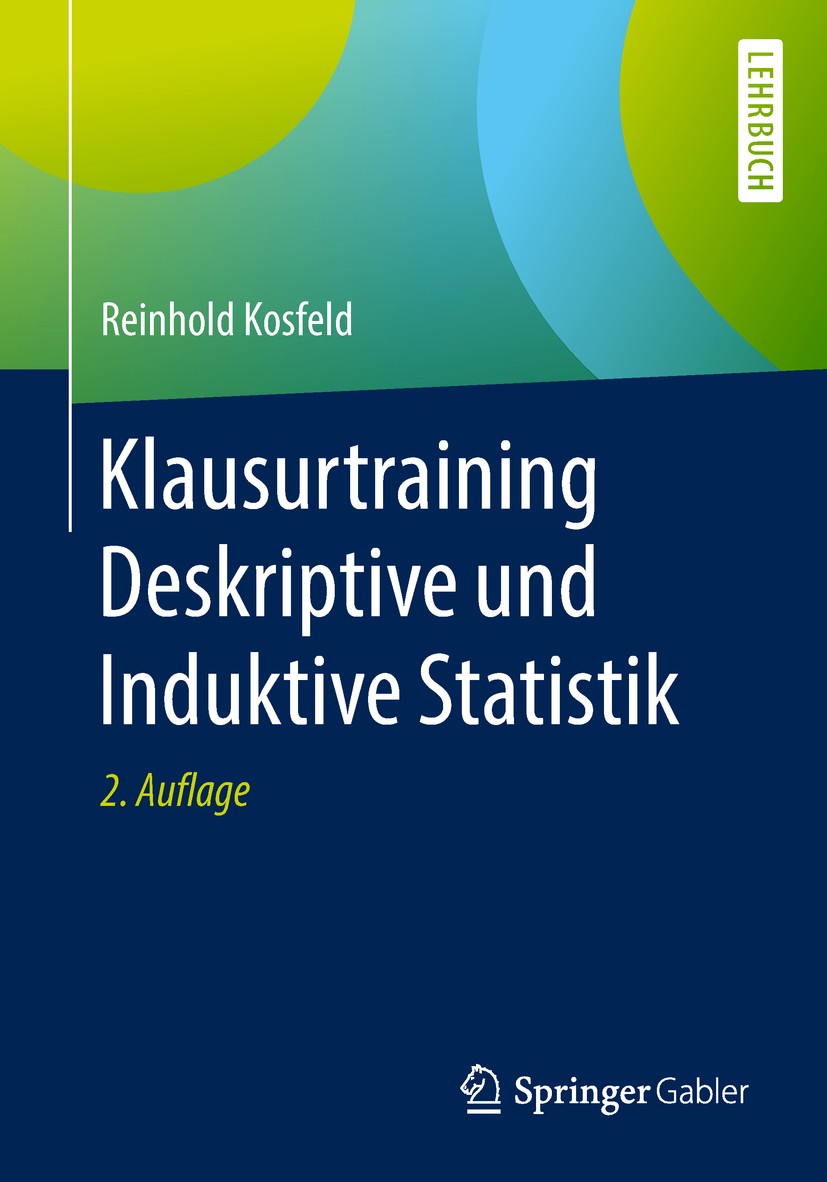 Titlebook: Klausurtraining Deskriptive und Induktive Statistik; Reinhold Kosfeld Textbook 2018Latest edition Springer Fachmedien Wiesbaden GmbH, ein Titlebook: Klausurtraining Deskriptive und Induktive Statistik; Reinhold Kosfeld Textbook 2018Latest edition Springer Fachmedien Wiesbaden GmbH, ein