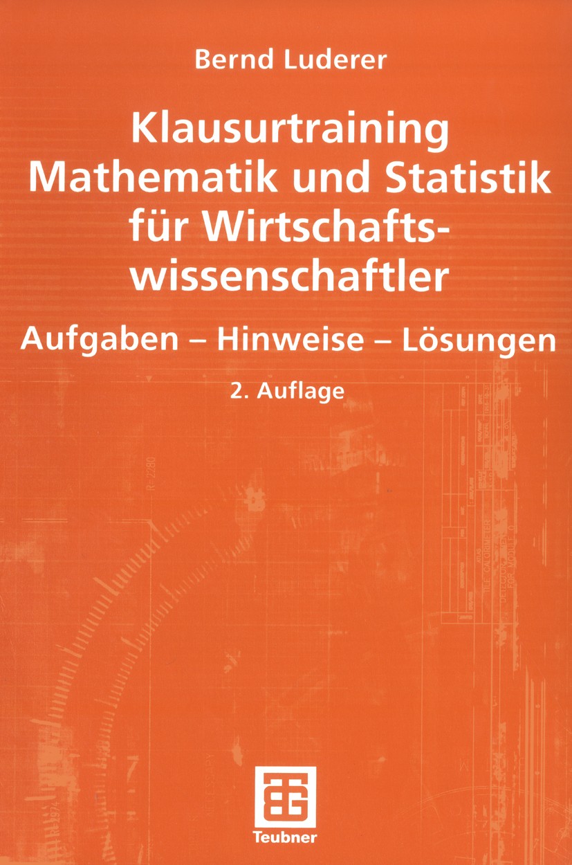 Titlebook: Klausurtraining Mathematik und Statistik für Wirtschaftswissenschaftler; Aufgaben - Hinweise Bernd Luderer Textbook 20032nd edition Spring Titlebook: Klausurtraining Mathematik und Statistik für Wirtschaftswissenschaftler; Aufgaben - Hinweise Bernd Luderer Textbook 20032nd edition Spring