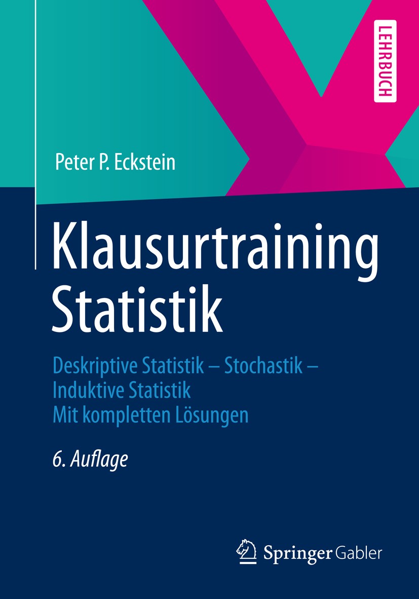 Titlebook: Klausurtraining Statistik; Deskriptive Statisti Peter P. Eckstein Textbook 20136th edition Springer Fachmedien Wiesbaden 2013 Deskriptive S Titlebook: Klausurtraining Statistik; Deskriptive Statisti Peter P. Eckstein Textbook 20136th edition Springer Fachmedien Wiesbaden 2013 Deskriptive S