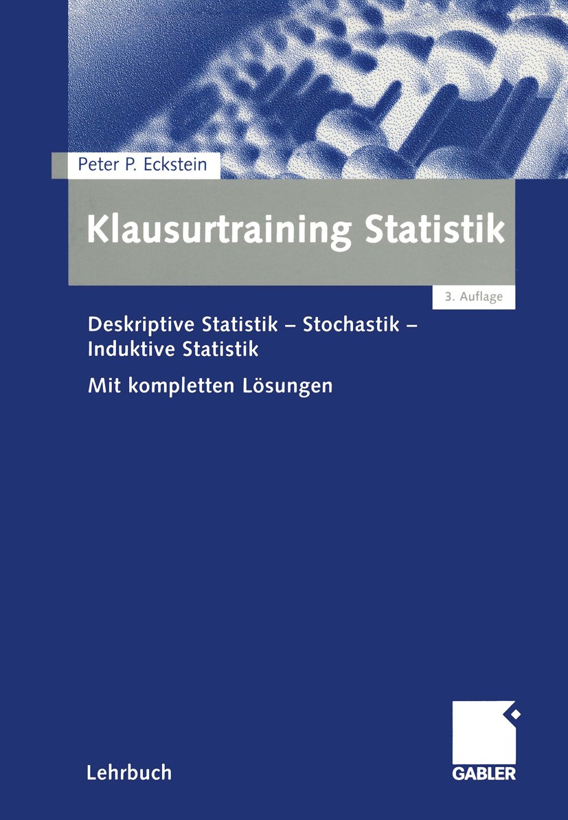Titlebook: Klausurtraining Statistik; Deskriptive Statisti Peter P. Eckstein Textbook 20023rd edition Springer Fachmedien Wiesbaden 2002 126/02096.Ind Titlebook: Klausurtraining Statistik; Deskriptive Statisti Peter P. Eckstein Textbook 20023rd edition Springer Fachmedien Wiesbaden 2002 126/02096.Ind