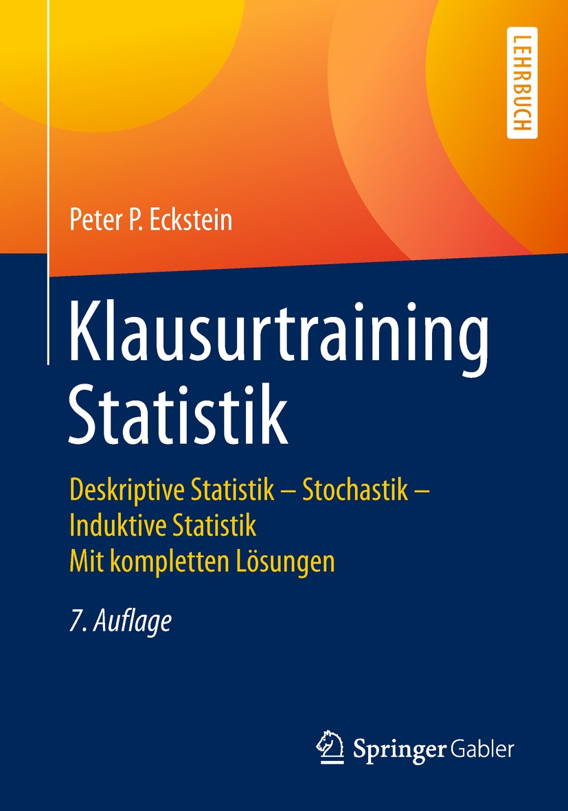 Titlebook: Klausurtraining Statistik; Deskriptive Statisti Peter P. Eckstein Textbook 2018Latest edition Springer Fachmedien Wiesbaden GmbH, ein Teil Titlebook: Klausurtraining Statistik; Deskriptive Statisti Peter P. Eckstein Textbook 2018Latest edition Springer Fachmedien Wiesbaden GmbH, ein Teil