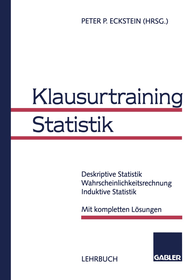 Titlebook: Klausurtraining Statistik; Deskriptive Statisti Peter P. Eckstein Book 19981st edition Springer Fachmedien Wiesbaden 1998 Statistik.Wahrsch Titlebook: Klausurtraining Statistik; Deskriptive Statisti Peter P. Eckstein Book 19981st edition Springer Fachmedien Wiesbaden 1998 Statistik.Wahrsch