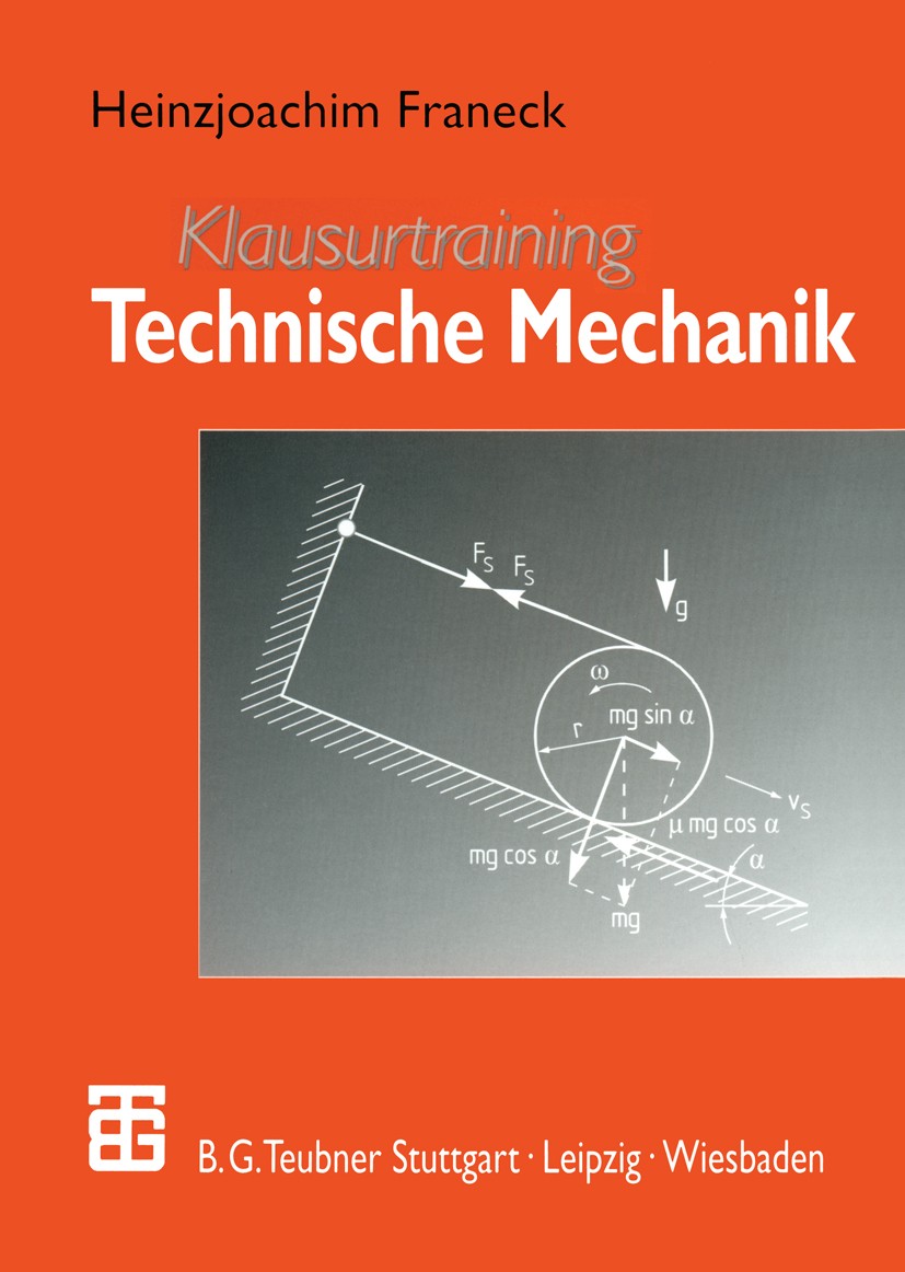 Titlebook: Klausurtraining Technische Mechanik; Ein Leitfaden für St Heinzjoachim Franeck Textbook 2000 B. G. Teubner GmbH, Stuttgart/Leipzig/Wiesbade Titlebook: Klausurtraining Technische Mechanik; Ein Leitfaden für St Heinzjoachim Franeck Textbook 2000 B. G. Teubner GmbH, Stuttgart/Leipzig/Wiesbade