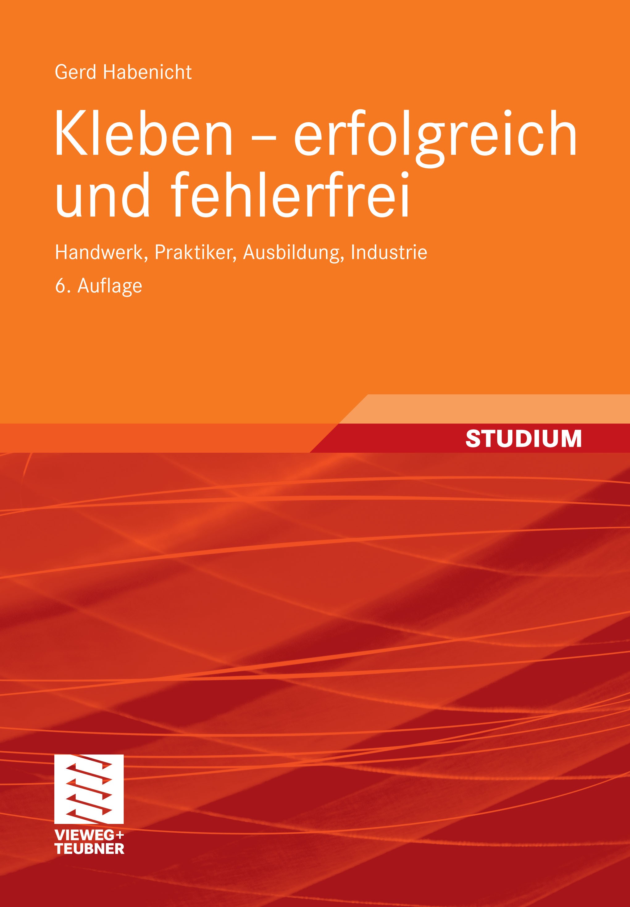 Titlebook: Kleben - erfolgreich und fehlerfrei; Handwerk, Praktiker, Gerd Habenicht Textbook 20126th edition Vieweg+Teubner Verlag | Springer Fachmedi Titlebook: Kleben - erfolgreich und fehlerfrei; Handwerk, Praktiker, Gerd Habenicht Textbook 20126th edition Vieweg+Teubner Verlag | Springer Fachmedi