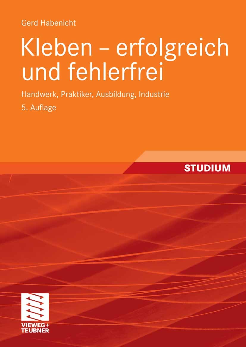 Titlebook: Kleben - erfolgreich und fehlerfrei; Handwerk, Praktiker, Gerd Habenicht Textbook 20085th edition Vieweg+Teubner Verlag | Springer Fachmedi Titlebook: Kleben - erfolgreich und fehlerfrei; Handwerk, Praktiker, Gerd Habenicht Textbook 20085th edition Vieweg+Teubner Verlag | Springer Fachmedi