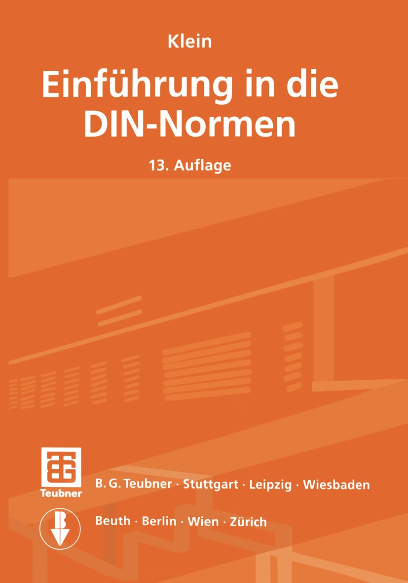 Titlebook: Klein Einführung in die DIN-Normen; DIN Deutsches Institut für Normung e.V.,P. Kiehl ( Textbook 200113th edition Springer Fachmedien Wiesb Titlebook: Klein Einführung in die DIN-Normen; DIN Deutsches Institut für Normung e.V.,P. Kiehl ( Textbook 200113th edition Springer Fachmedien Wiesb